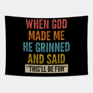 When God Made Me He Grinned And Said This'll Be Fun Tapestry