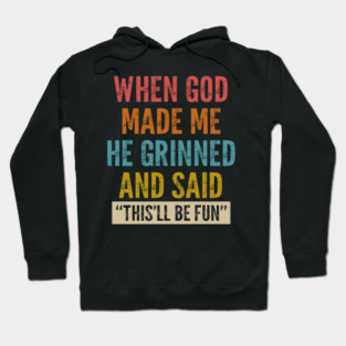 When God Made Me He Grinned And Said This'll Be Fun Hoodie