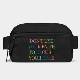 Don't Use Your Faith To Excuse Your Hate Funny Saying uote Bag