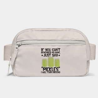 If You Can't Remember My Name Just Say Pickles For Men Women Bag