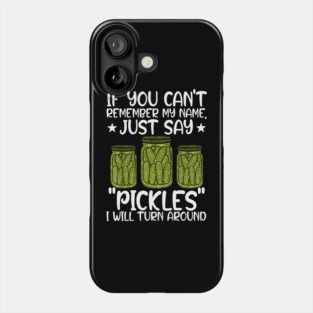 If You Can't Remember My Name Just Say Pickles For Men Women Phone Case