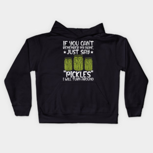 If You Can't Remember My Name Just Say Pickles For Men Women Kids Hoodie
