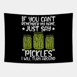 If You Can't Remember My Name Just Say Pickles For Men Women Tapestry