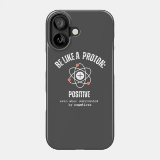 Be like a Proton: Positive Even When Surrounded by Negatives. Phone Case