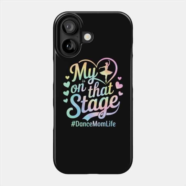 My Heart Is On That Stage – Tie Dye Dance Mom Life - Mother's day Phone Case by ArtistTee ⭐⭐⭐⭐⭐
