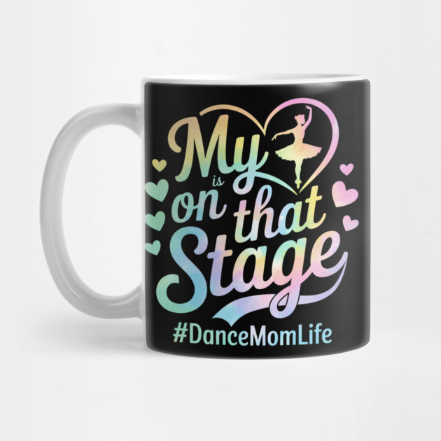 My Heart Is On That Stage – Tie Dye Dance Mom Life - Mother's day by ArtistTee ⭐⭐⭐⭐⭐