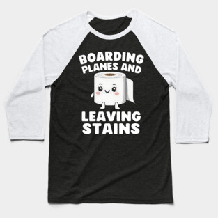 Boarding Planes Leaving Stains – Funny Embarrassing Airport Humor Baseball T-Shirt