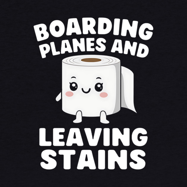 Boarding Planes Leaving Stains – Funny Embarrassing Airport Humor by ArtistTee ⭐⭐⭐⭐⭐