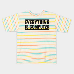 Everything Is Computer Kids T-Shirt