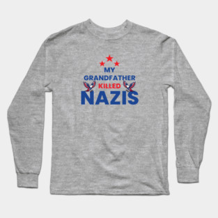 My Grandfather Killed Nazis Long Sleeve T-Shirt