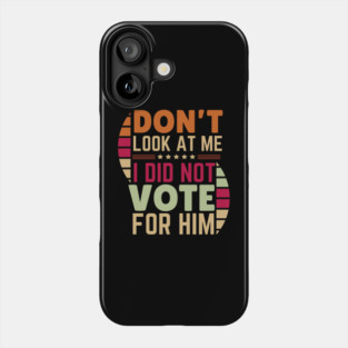 I Didn't Vote For Him Anti-Trump Phone Case