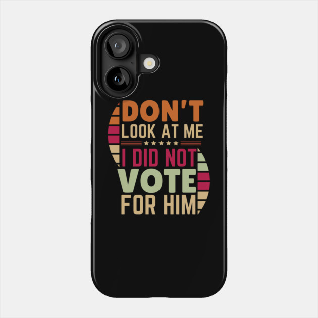 I Didn't Vote For Him Anti-Trump Phone Case by The WYLD Tribe