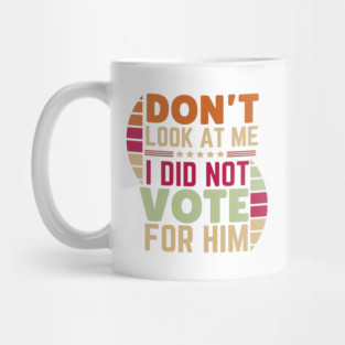 I Didn't Vote For Him Anti-Trump Mug