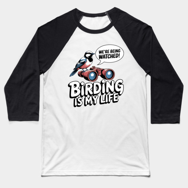 Birding Is My Life Baseball T-Shirt by BA