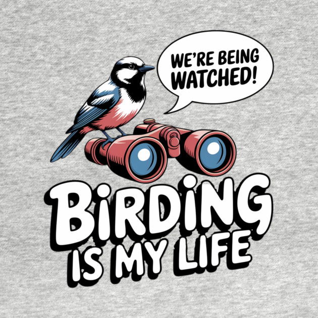 Birding Is My Life by BA
