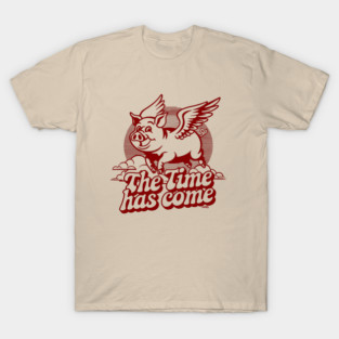 The Time Has Come T-Shirt