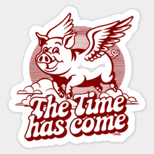 The Time Has Come Sticker