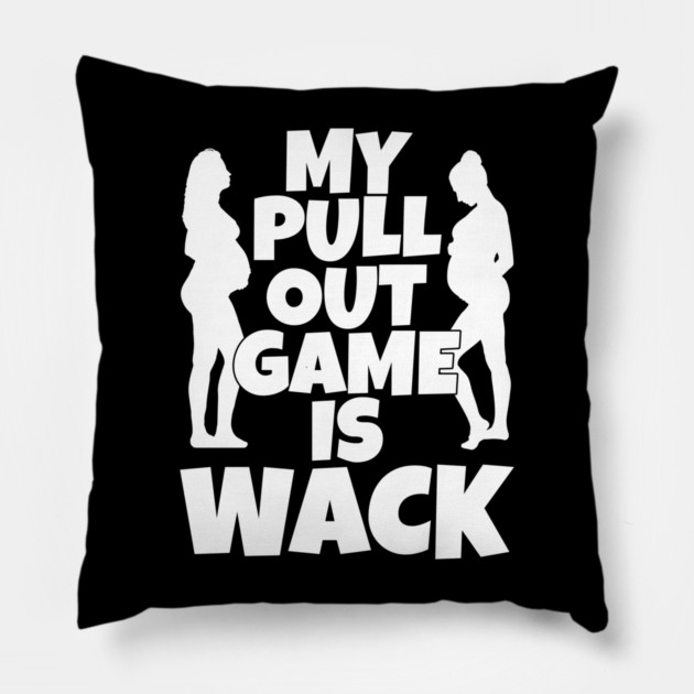 My Pull Out Game Is Wack Pillow by belownormal