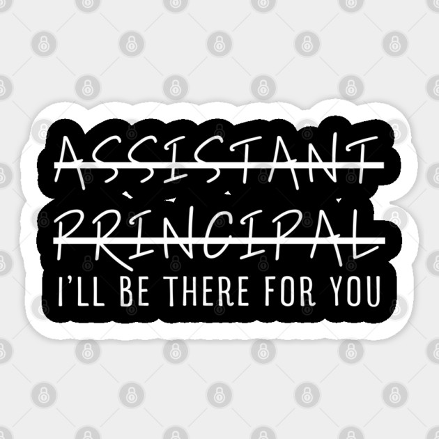 Assistant Principal I'll Be There For You Sticker by Creatifly Graphic Tees