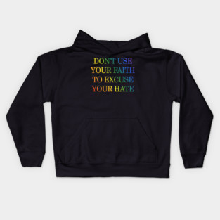 Don't Use Your Faith To Excuse Your Hate Funny Saying uote Kids Hoodie