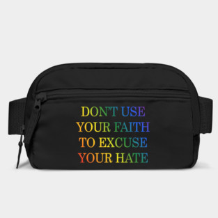 Don't Use Your Faith To Excuse Your Hate Funny Saying uote Bag
