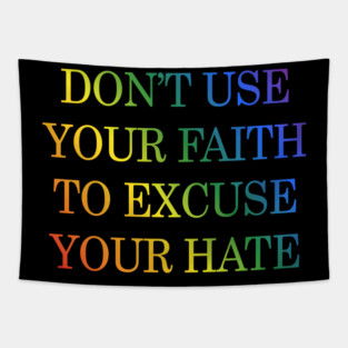 Don't Use Your Faith To Excuse Your Hate Funny Saying uote Tapestry