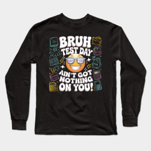 Test Day - You Got This! Long Sleeve T-Shirt
