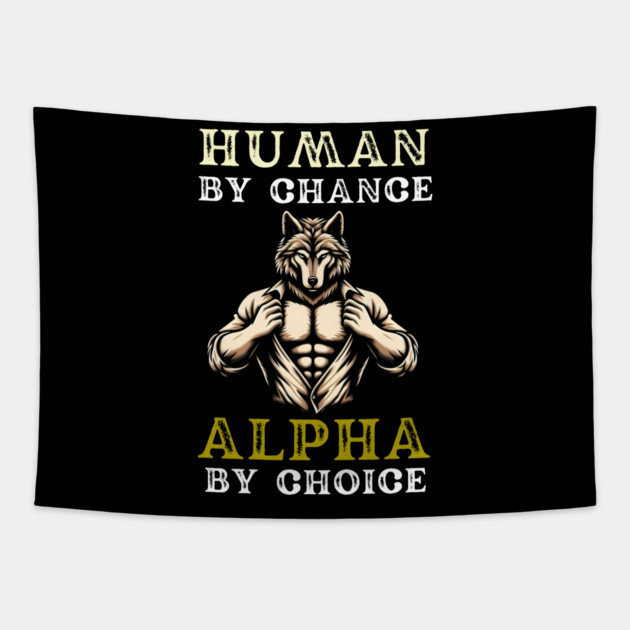 Human By Chance, Alpha By Choice Tapestry by MakerMind8.2