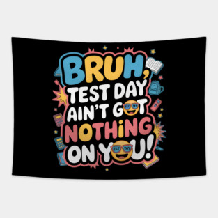 BRUH, Test Day Ain't Got Nothing On You! Tapestry