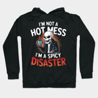 I'm not a Hot Mess I'm a Spicy Disaster Hoodie