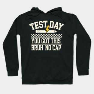 Test Day You Got This Bruh No Cap Hoodie