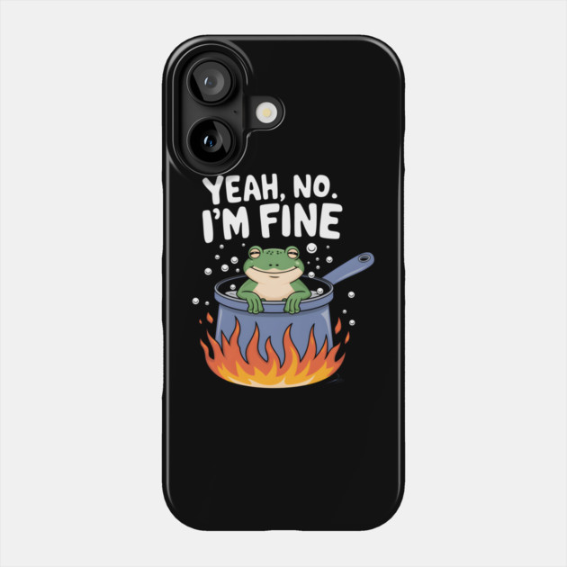 Yeah, No. I'm Fine Phone Case by MakerMind8.2