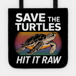 Save The Turtles Hit It Raw Tote