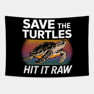 Save The Turtles Hit It Raw Tapestry