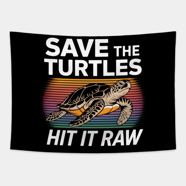 Save The Turtles Hit It Raw Tapestry by MakerMind8.2