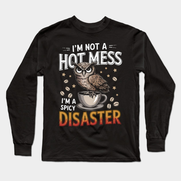Coffee Owl Spicy Disaster Long Sleeve T-Shirt by MakerMind8.2