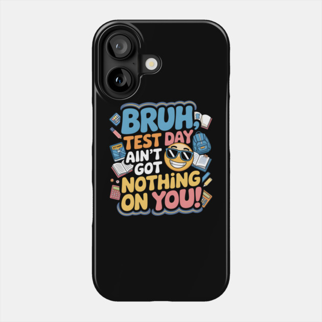Bruh Test Day Phone Case by MakerMind8.2