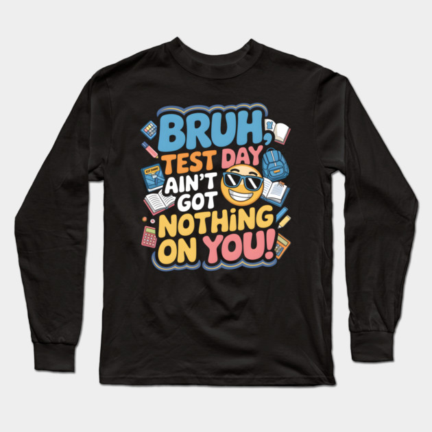 Bruh Test Day Long Sleeve T-Shirt by MakerMind8.2