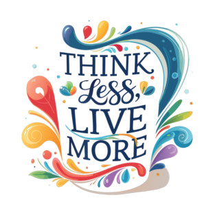 Think Less, Live More T-Shirt