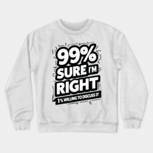 99% Sure I Am Right Crewneck Sweatshirt