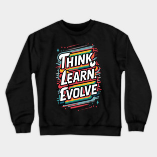 Think. Learn. Evolve Crewneck Sweatshirt