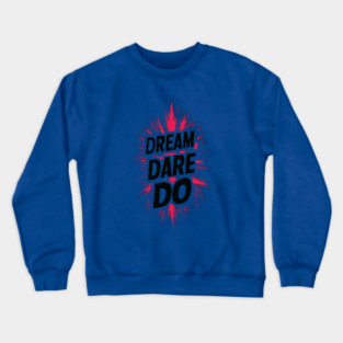 Dream. Dare. Do. Crewneck Sweatshirt