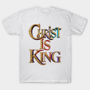 Christ is King T-Shirt