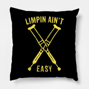 Limpin Ain't Easy - Broken Leg Injury Recovery Gift Pillow