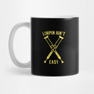 Limpin Ain't Easy - Broken Leg Injury Recovery Gift Mug
