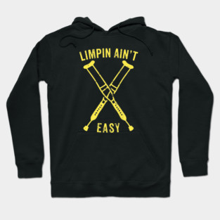 Limpin Ain't Easy - Broken Leg Injury Recovery Gift Hoodie