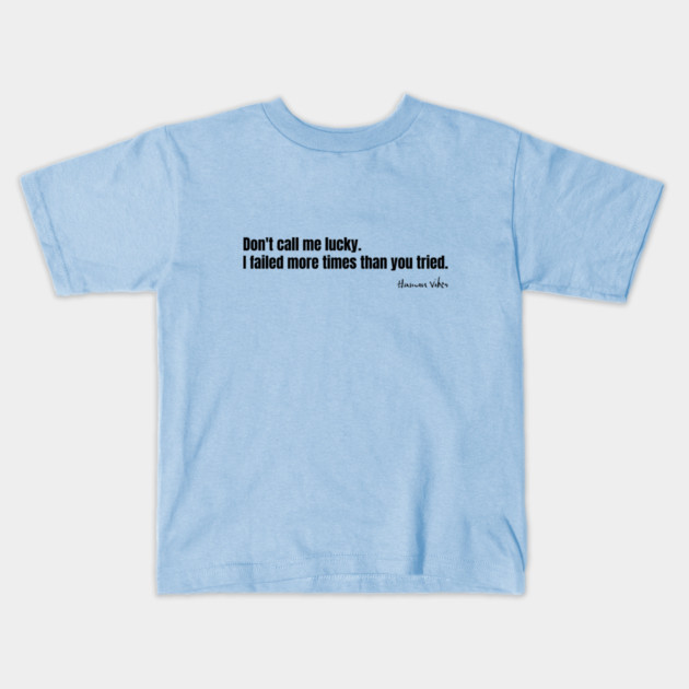 Motivation for Success: Don't Call Me Lucky Kids T-Shirt by Jiyoun's Store 1