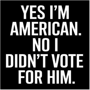 No I didn't vote for him Posters and Art