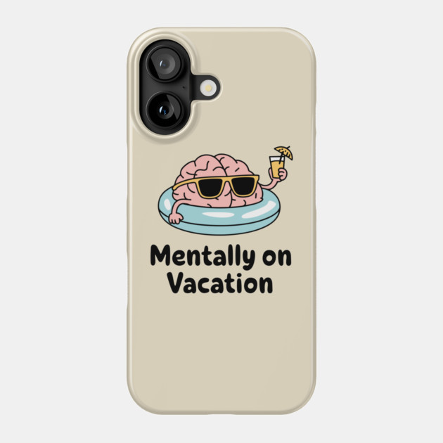 Mentally on Vacation Escape Reality Sarcasm Phone Case by Anticorporati