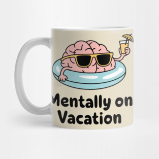 Mentally on Vacation Escape Reality Sarcasm Mug